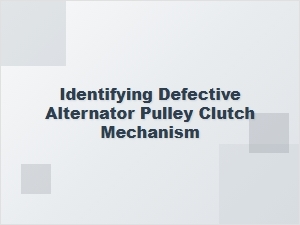 How to Identify a Defective Alternator Pulley Clutch