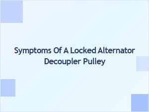 Identifying Symptoms of a Locked Alternator Decoupler