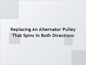 How to Replace a Free-Spinning Alternator Pulley