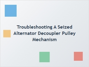 Diagnostic Procedures for a Seized Alternator Decoupler Pulley