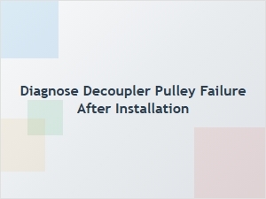 How to Diagnose a Faulty Decoupler Pulley