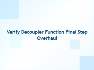 Verifying the Decoupler Function: Final Step Overhaul